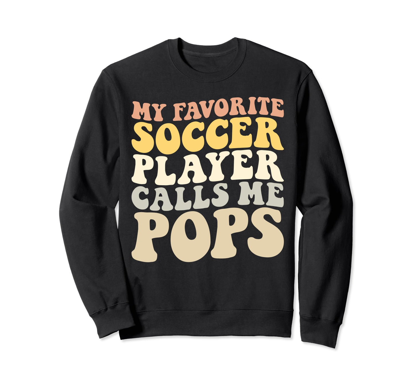 My Favorite Soccer Player Calls Me Pops Sweatshirt - Unique Graphic Unisex - T-Shirt, Sweatshirt, Hoodie