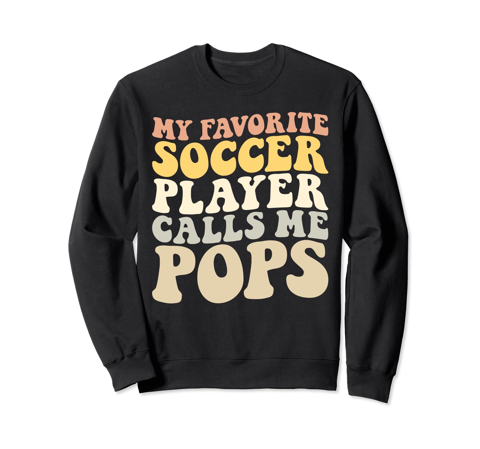My Favorite Soccer Player Calls Me Pops Sweatshirt - Unique Graphic Unisex - T-Shirt, Sweatshirt, Hoodie