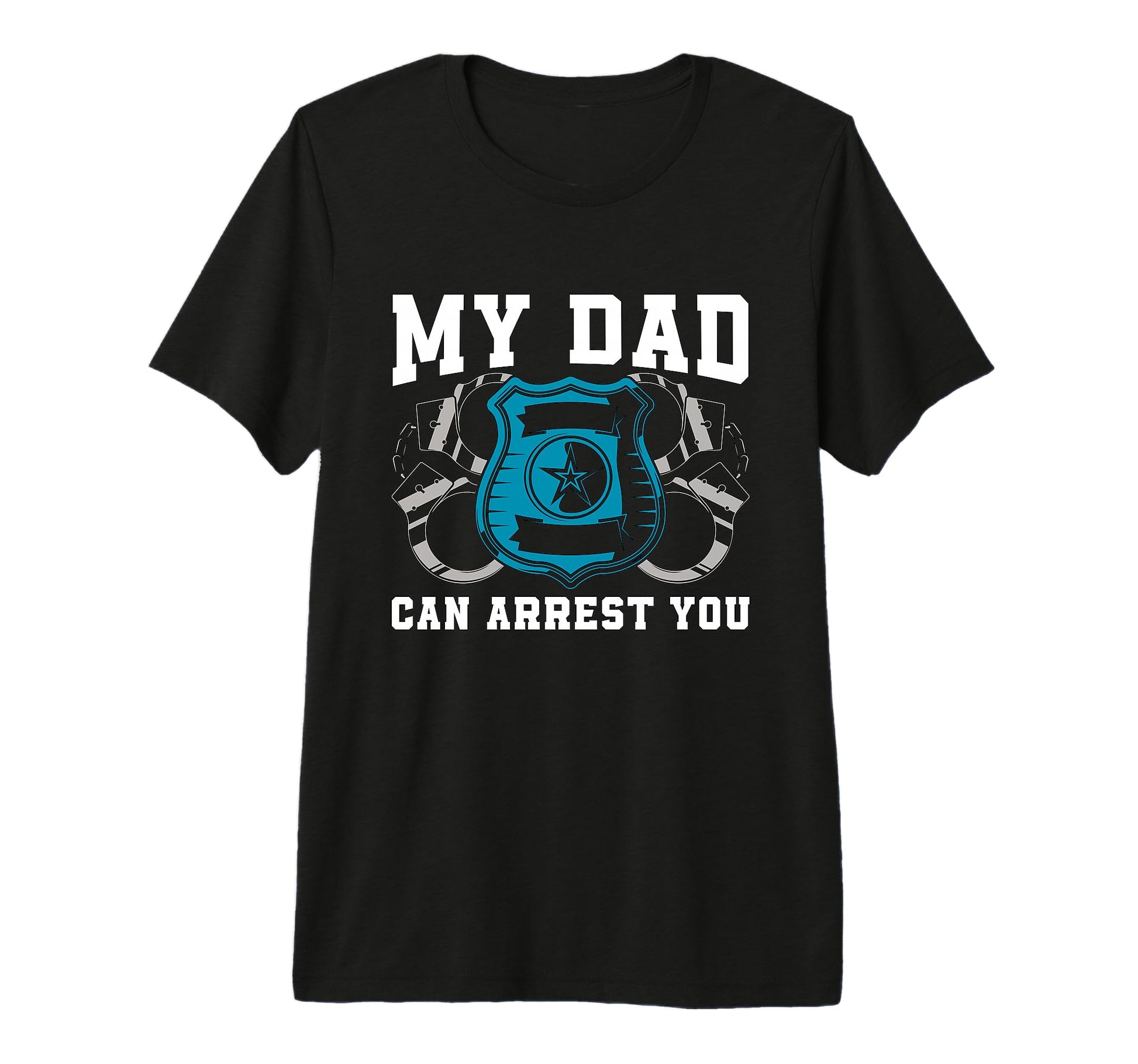 My Dad Can Arrest You Police Law T-Shirt - Casual Everyday Wear Men Women - T-Shirt, Sweatshirt, Hoodie