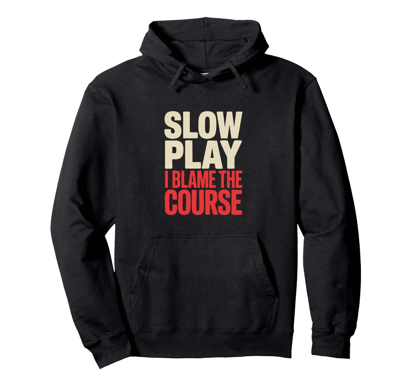 Slow Play I Blame Course Funny Golfer Hoodie - Streetwear Style Unisex - T-Shirt, Sweatshirt, Hoodie