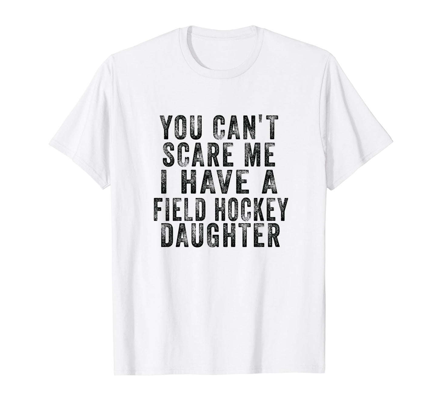 Field Hockey Mom Dad You Cant Scare Me I T-Shirt - Graphic Print Men Women - T-Shirt, Sweatshirt, Hoodie