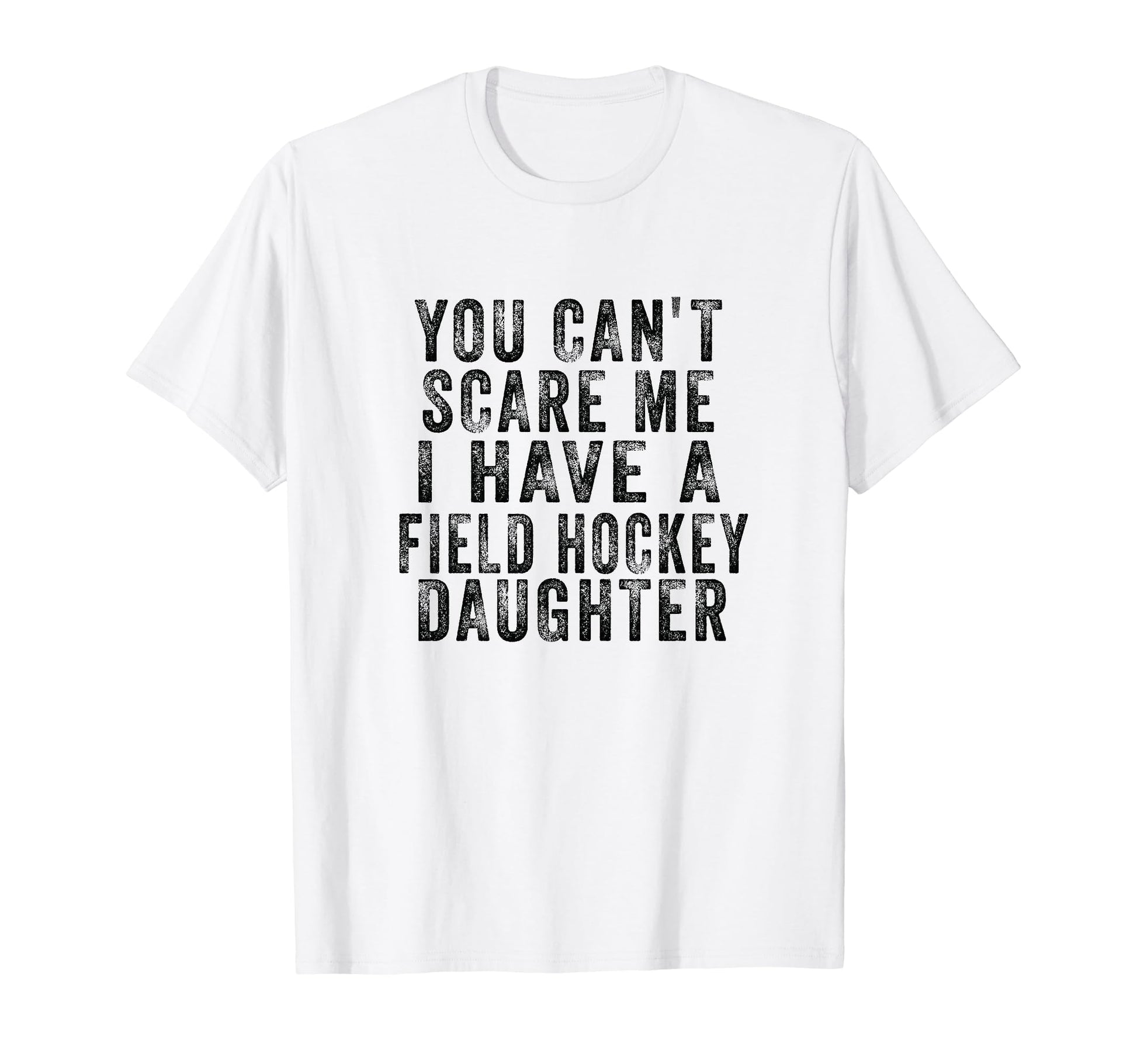 Field Hockey Mom Dad You Cant Scare Me I T-Shirt - Graphic Print Men Women - T-Shirt, Sweatshirt, Hoodie