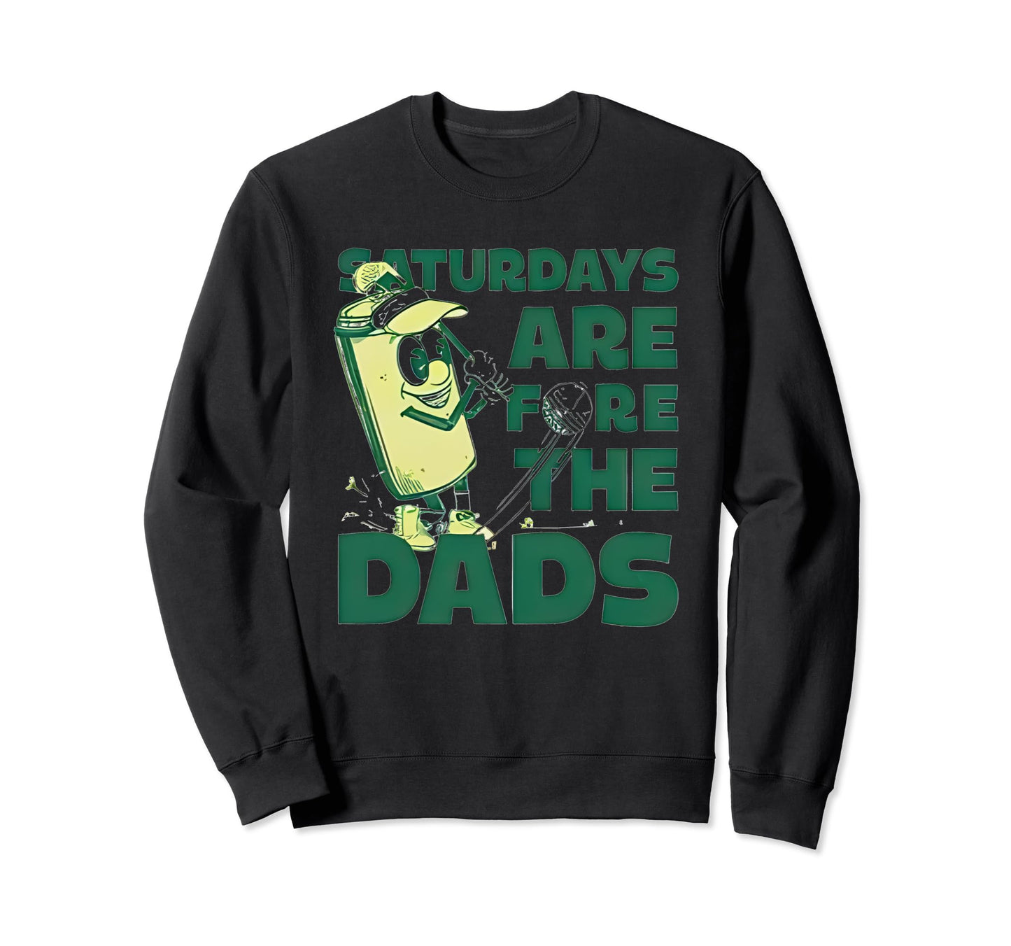 Saturdays Are Fore Dads Golf Sweatshirt - Casual Everyday Wear for Adults - T-Shirt, Sweatshirt, Hoodie