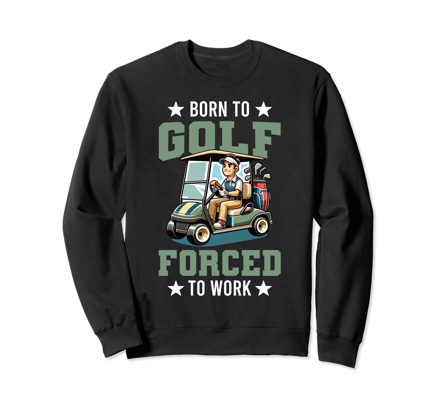 Funny Born To Golf Forced To Work Sweatshirt - Graphic Print for Adults - T-Shirt, Sweatshirt, Hoodie
