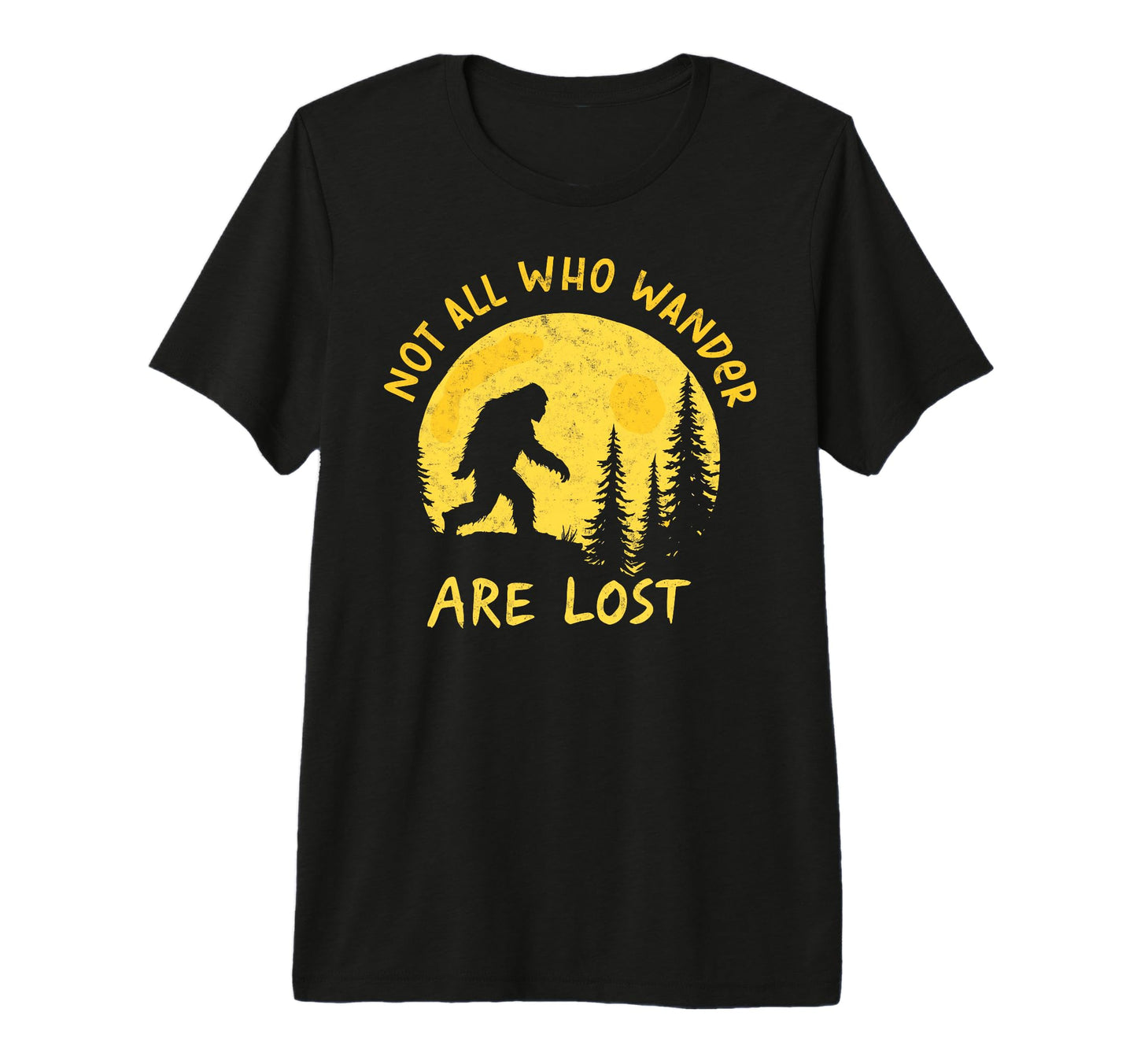 Sasquatch Not All Who Wander Lost T-Shirt - Unique Graphic for Adults - T-Shirt, Sweatshirt, Hoodie