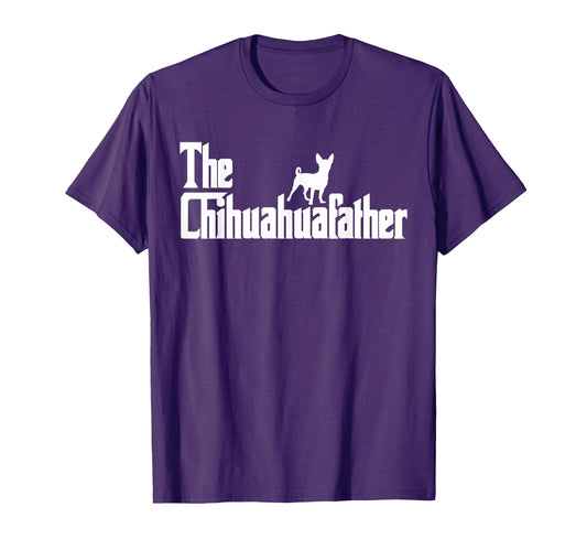 Chihuahuafather Funny Chihuahua Dad Dog T-Shirt - Novelty Apparel Unisex - T-Shirt, Sweatshirt, Hoodie