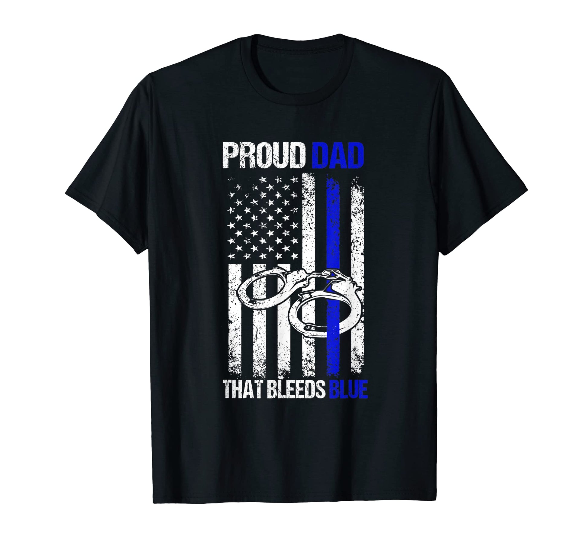 Proud Police Dad That Bleeds Blue T-Shirt - Fun Novelty Design Men Women - T-Shirt, Sweatshirt, Hoodie