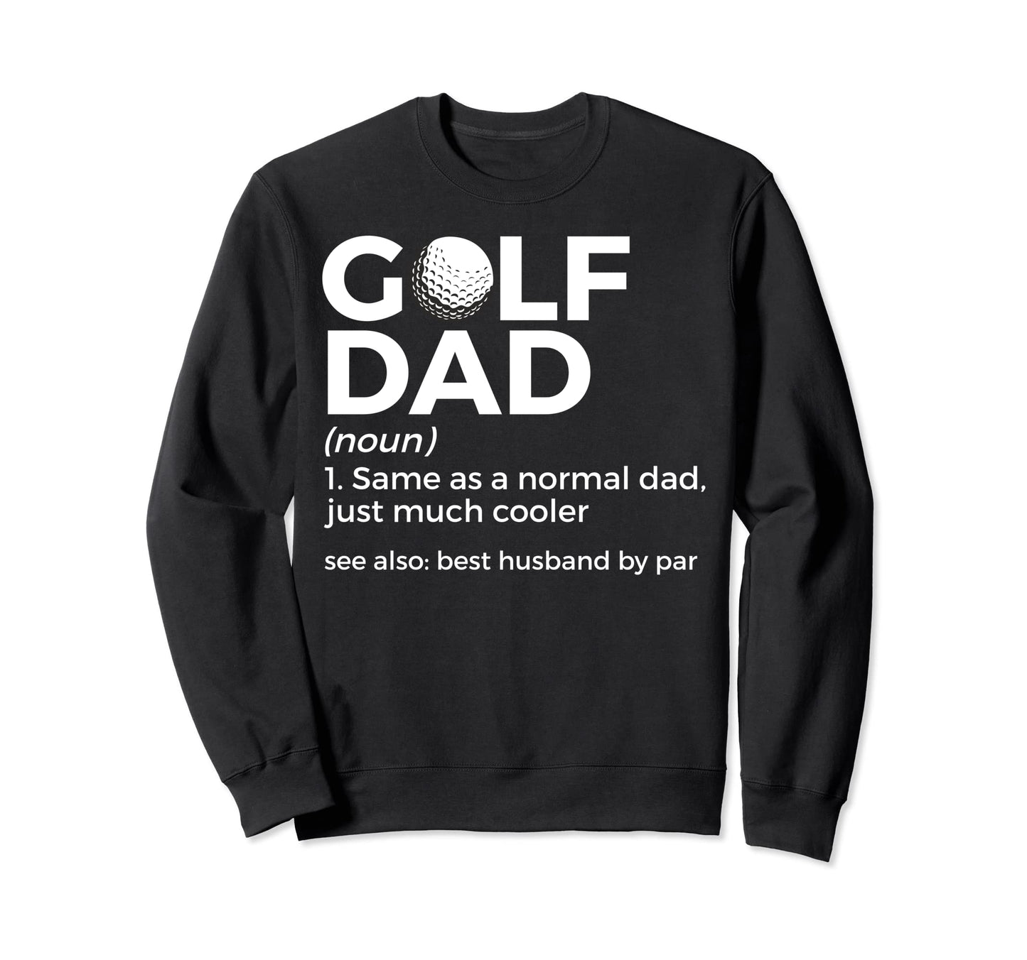 Funny Golf Dad Definition Golfing Sweatshirt - Fun Novelty Design Unisex - T-Shirt, Sweatshirt, Hoodie