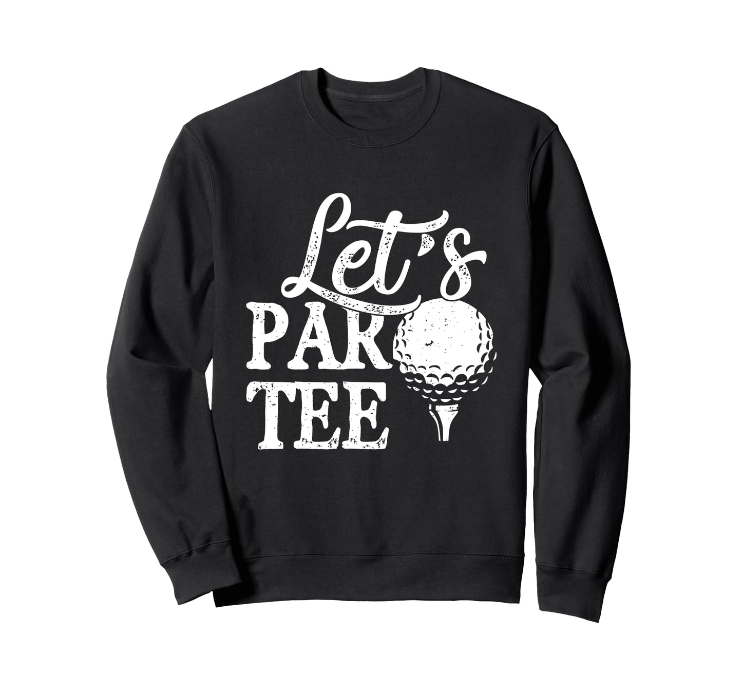 Golf Lover Golfer Dad Lets Par Sweatshirt - Unique Graphic Unisex - T-Shirt, Sweatshirt, Hoodie