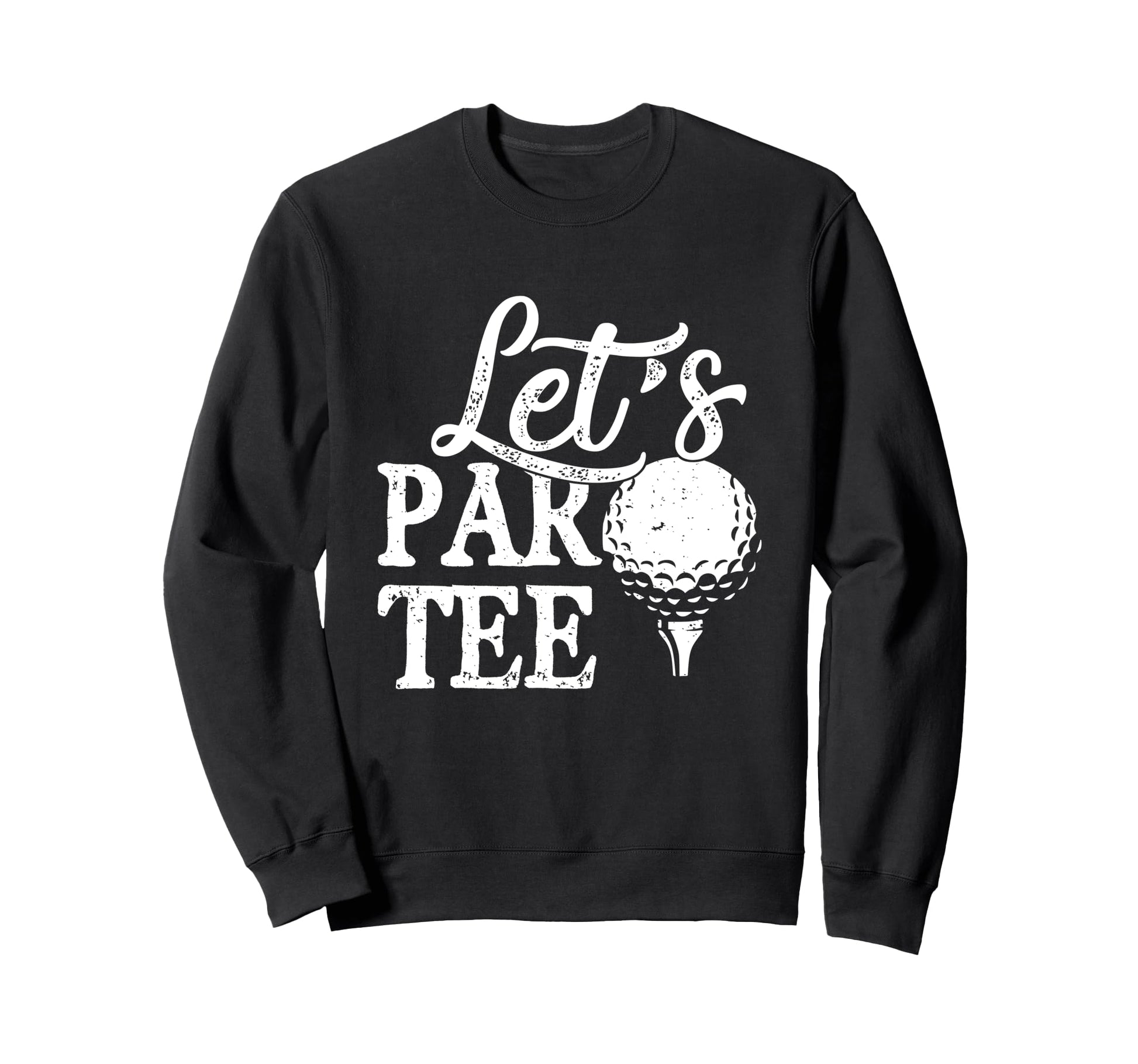 Golf Lover Golfer Dad Lets Par Sweatshirt - Unique Graphic Unisex - T-Shirt, Sweatshirt, Hoodie