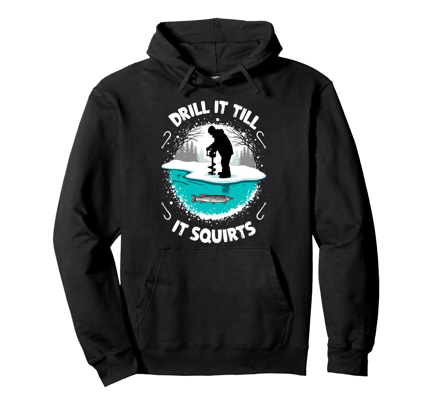 Drill It Till It Squirts Funny Ice Hoodie - Custom Art Print Men Women - T-Shirt, Sweatshirt, Hoodie