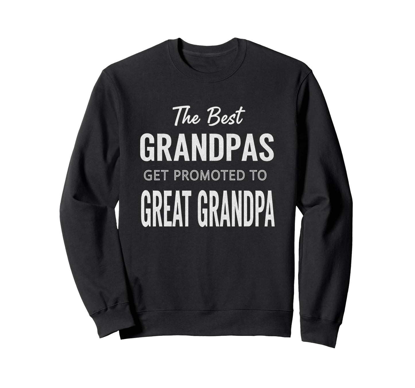 Best Grandpas Get Promoted To Sweatshirt - Casual Everyday Wear for Adults - T-Shirt, Sweatshirt, Hoodie