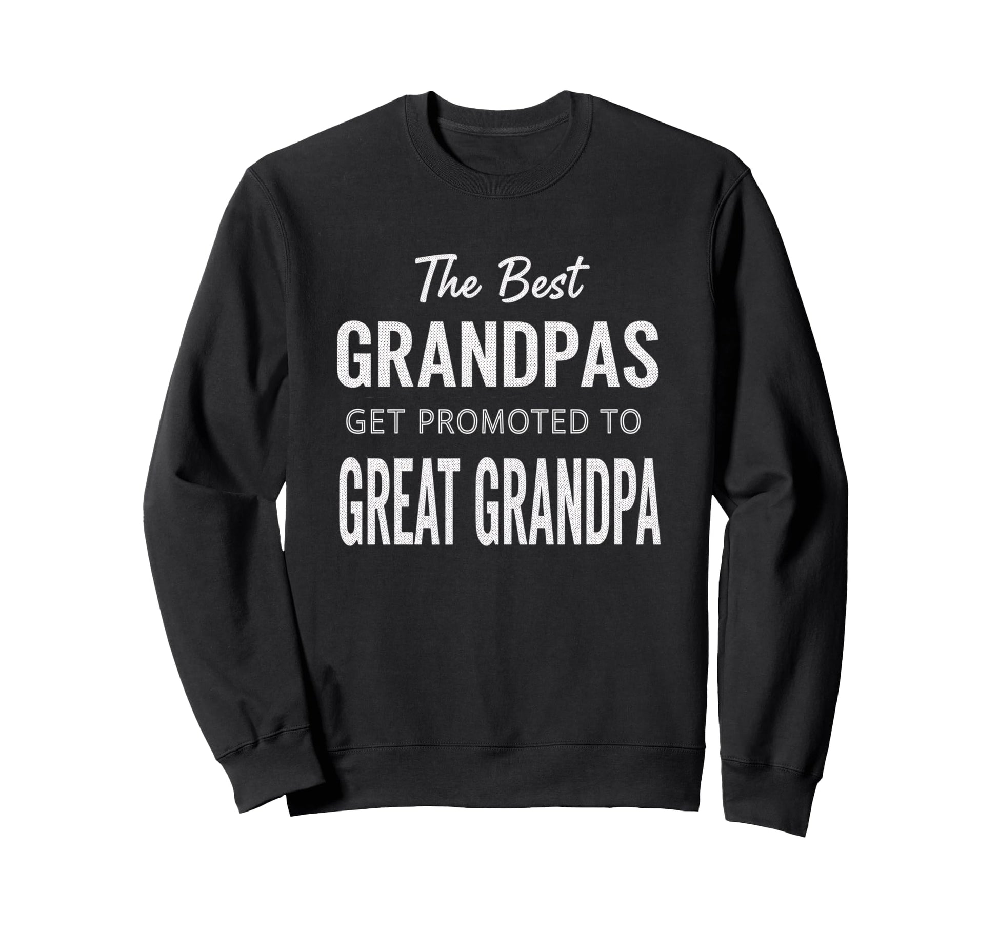 Best Grandpas Get Promoted To Sweatshirt - Casual Everyday Wear for Adults - T-Shirt, Sweatshirt, Hoodie