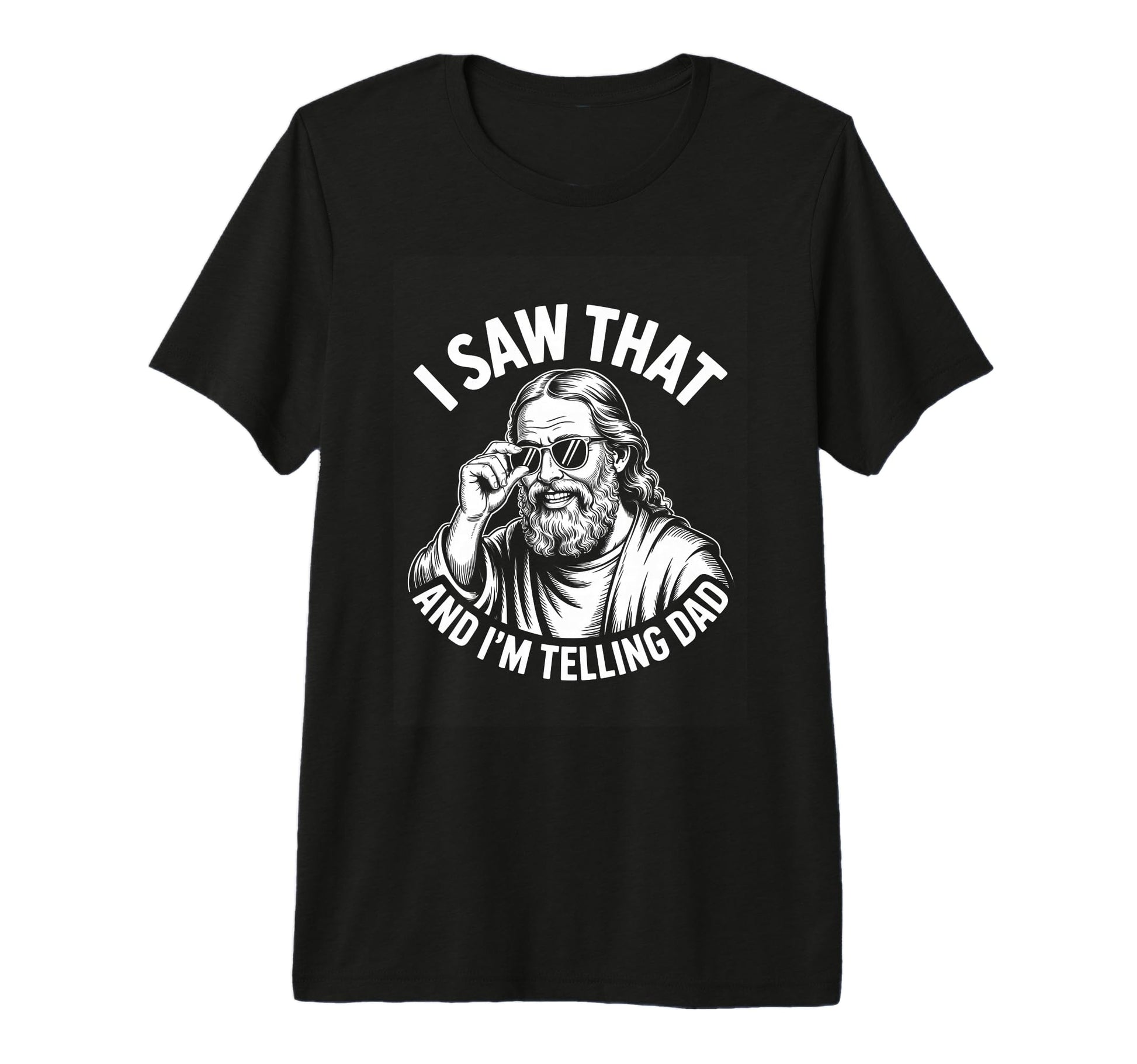I Saw That And Im Telling Dad T-Shirt - Casual Everyday Wear Men Women - T-Shirt, Sweatshirt, Hoodie