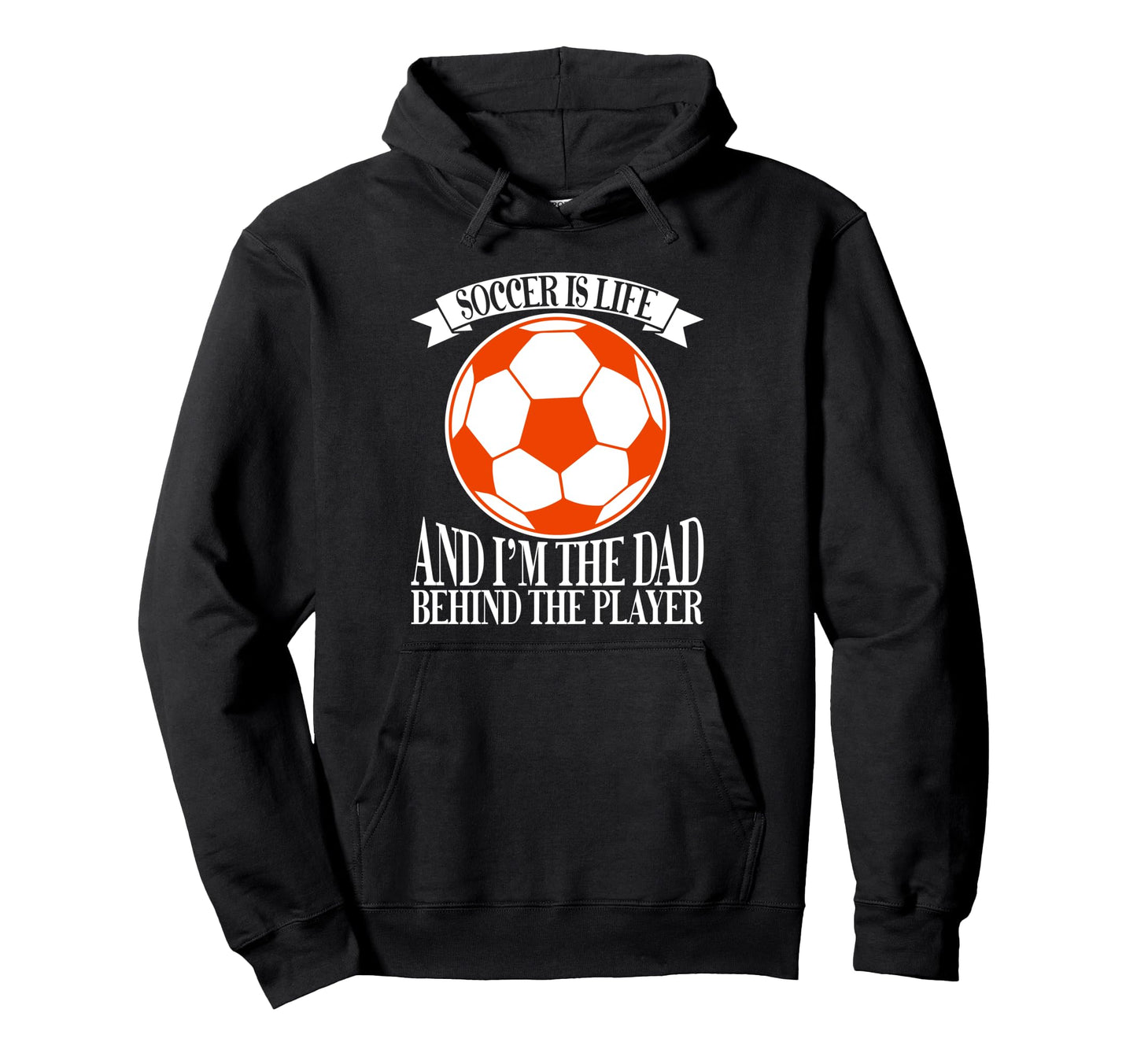 Soccer Is Life And Im Dad Behind Hoodie - Fun Novelty Design for Adults - T-Shirt, Sweatshirt, Hoodie