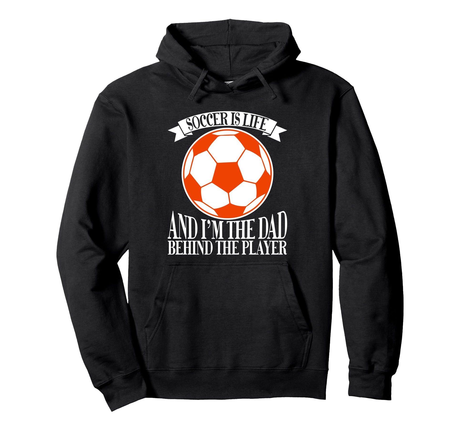 Soccer Is Life And Im Dad Behind Hoodie - Fun Novelty Design for Adults - T-Shirt, Sweatshirt, Hoodie