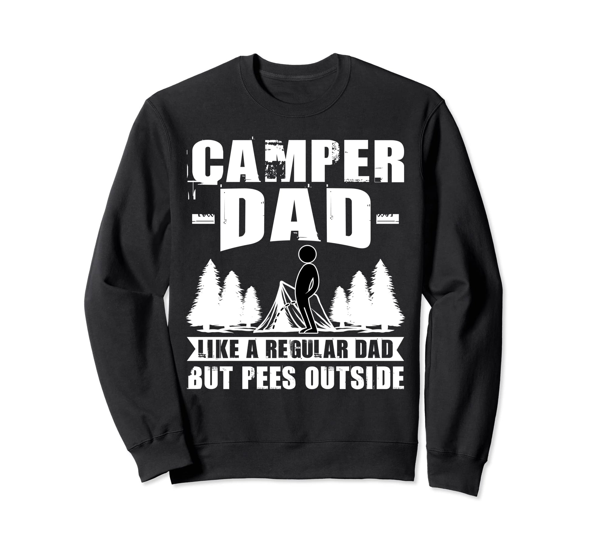 Camper Dad Like Regular Dad Sweatshirt - Casual Everyday Wear Men Women - T-Shirt, Sweatshirt, Hoodie