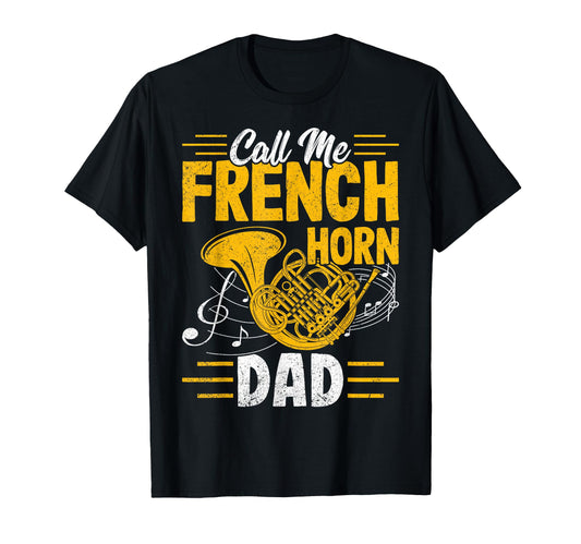 Call Me French Horn Dad Marching T-Shirt - Aesthetic Graphic Men Women - T-Shirt, Sweatshirt, Hoodie