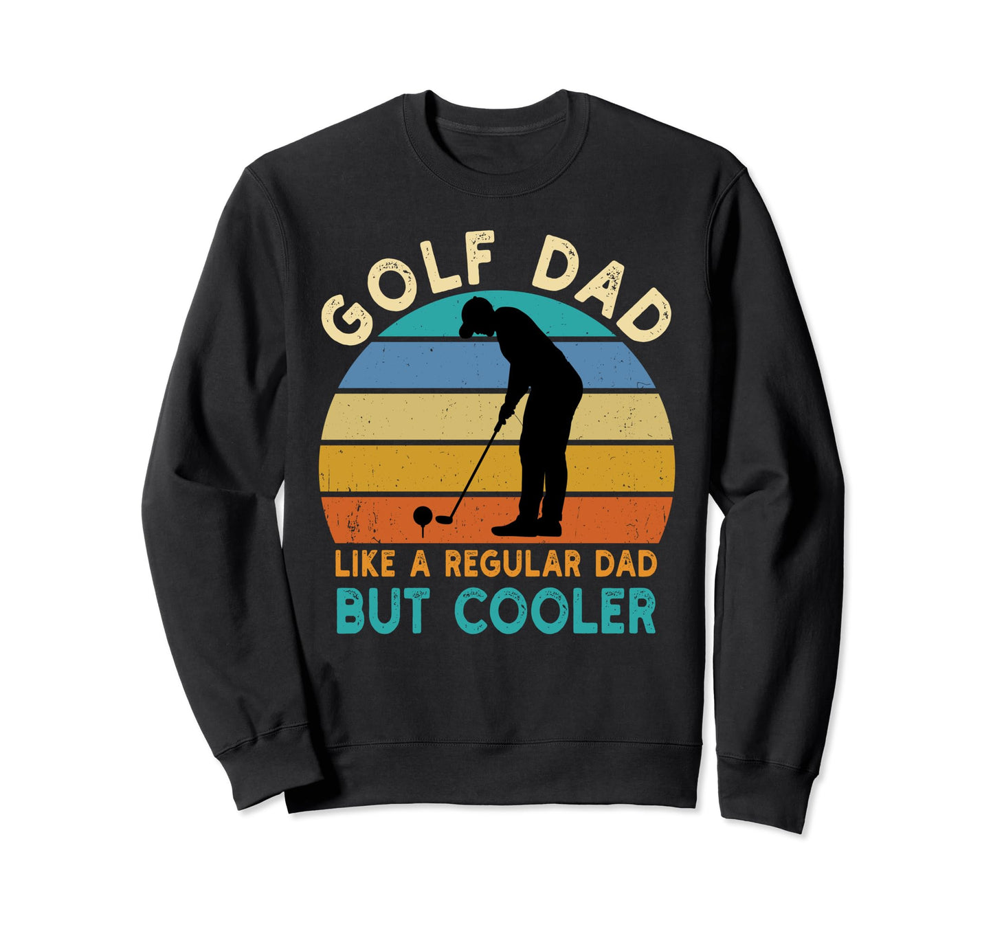 Golf Dad Like Regular Dad Funny Sweatshirt - Streetwear Style Unisex - T-Shirt, Sweatshirt, Hoodie