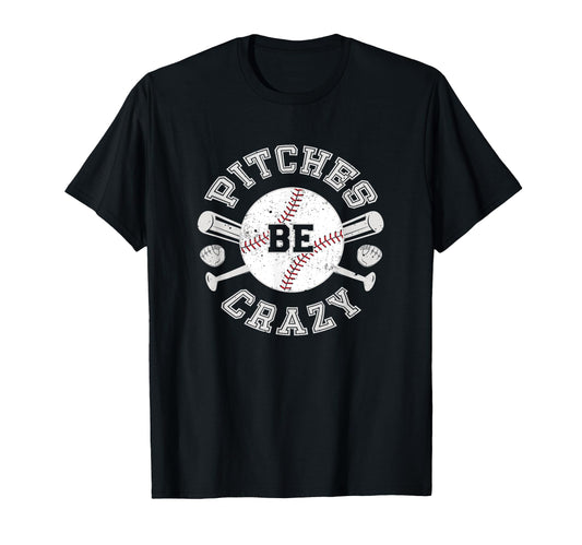 Baseball Pitches Be Crazy T-Shirt - Novelty Apparel Unisex - T-Shirt, Sweatshirt, Hoodie
