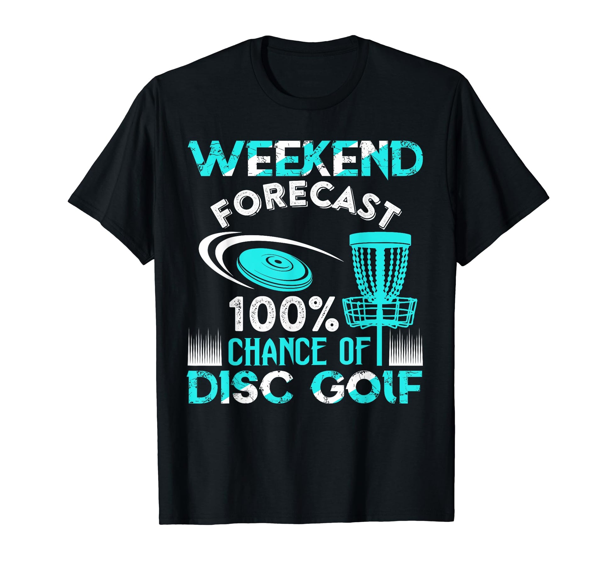 Weekend Forecast 100 Chance Disc Golf T-Shirt - Unique Graphic Men Women - T-Shirt, Sweatshirt, Hoodie