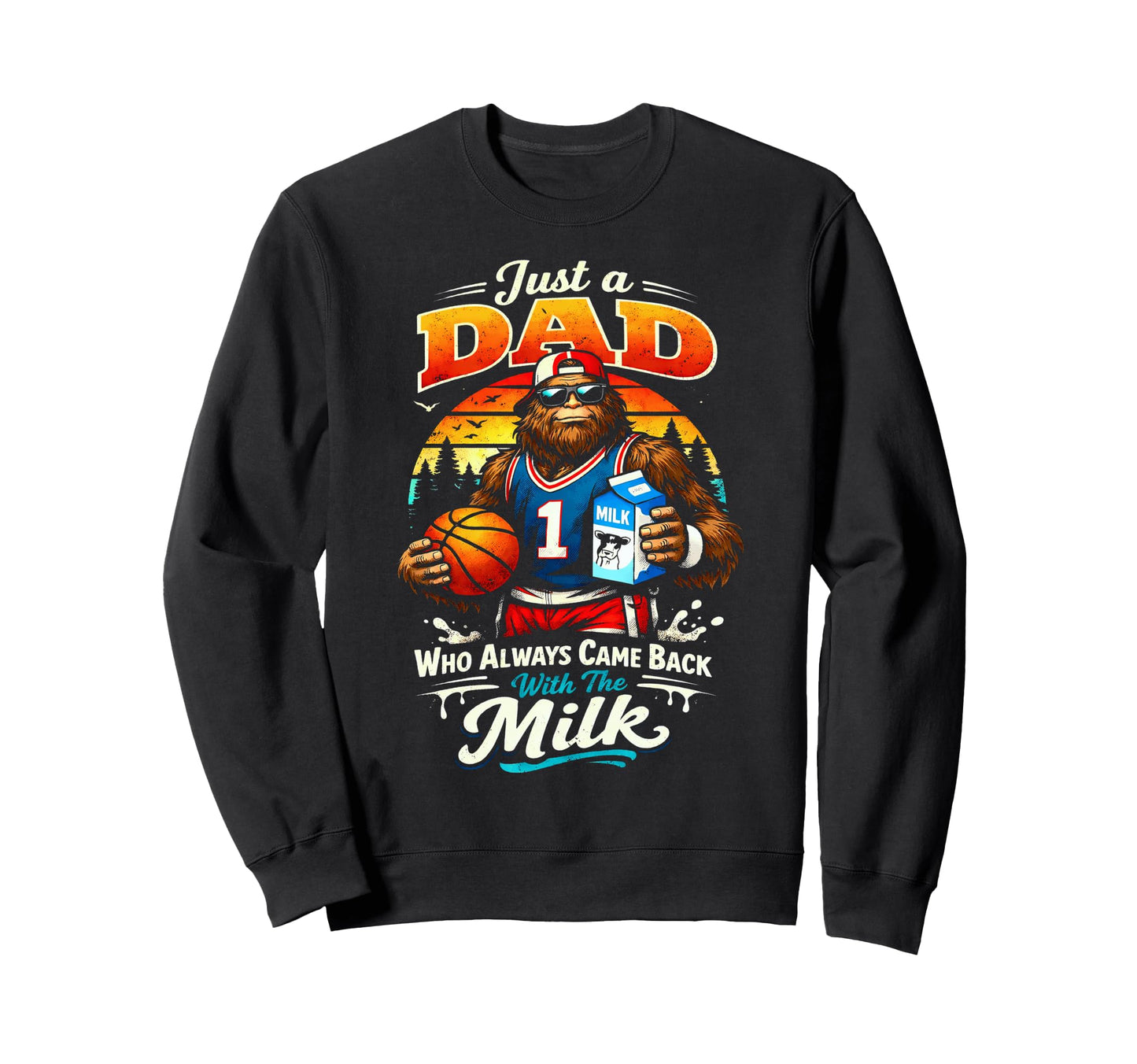 Basketball Sasquatch Dad Who Always Sweatshirt - Streetwear Style Unisex - T-Shirt, Sweatshirt, Hoodie