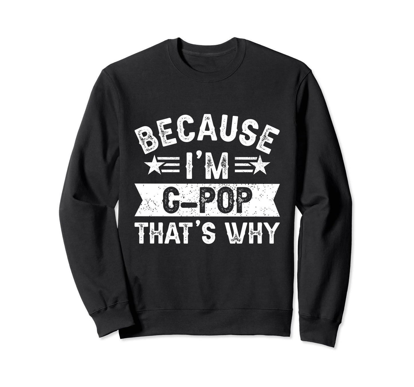Because Im G Pop Thats Why Dad Sweatshirt - Novelty Apparel Men Women - T-Shirt, Sweatshirt, Hoodie