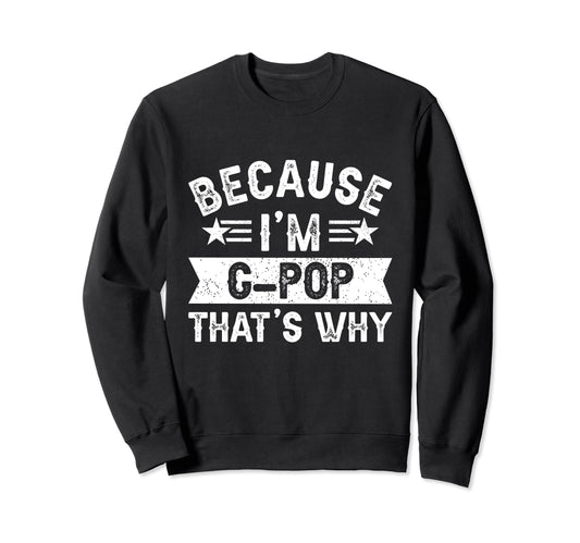Because Im G Pop Thats Why Dad Sweatshirt - Novelty Apparel Men Women - T-Shirt, Sweatshirt, Hoodie