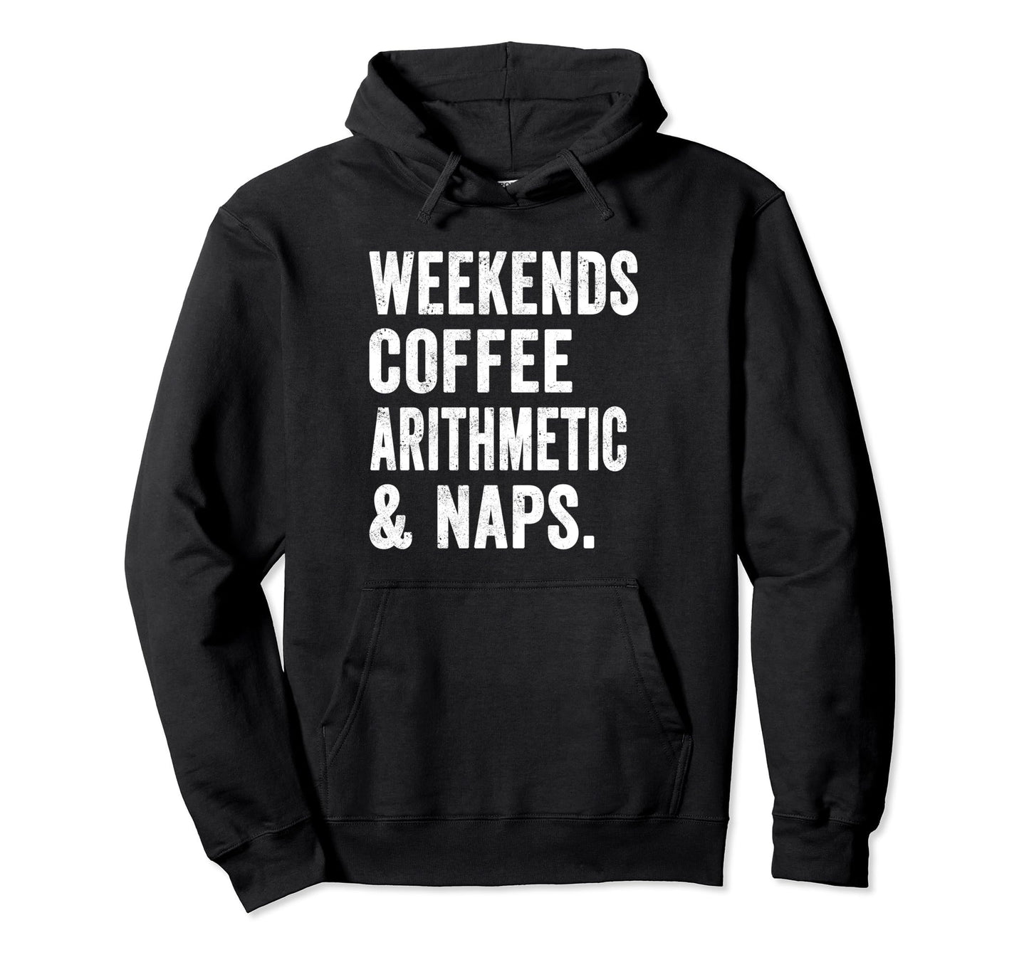 Weekends Coffee Arithmetic And Naps Hoodie - Casual Everyday Wear Unisex - T-Shirt, Sweatshirt, Hoodie