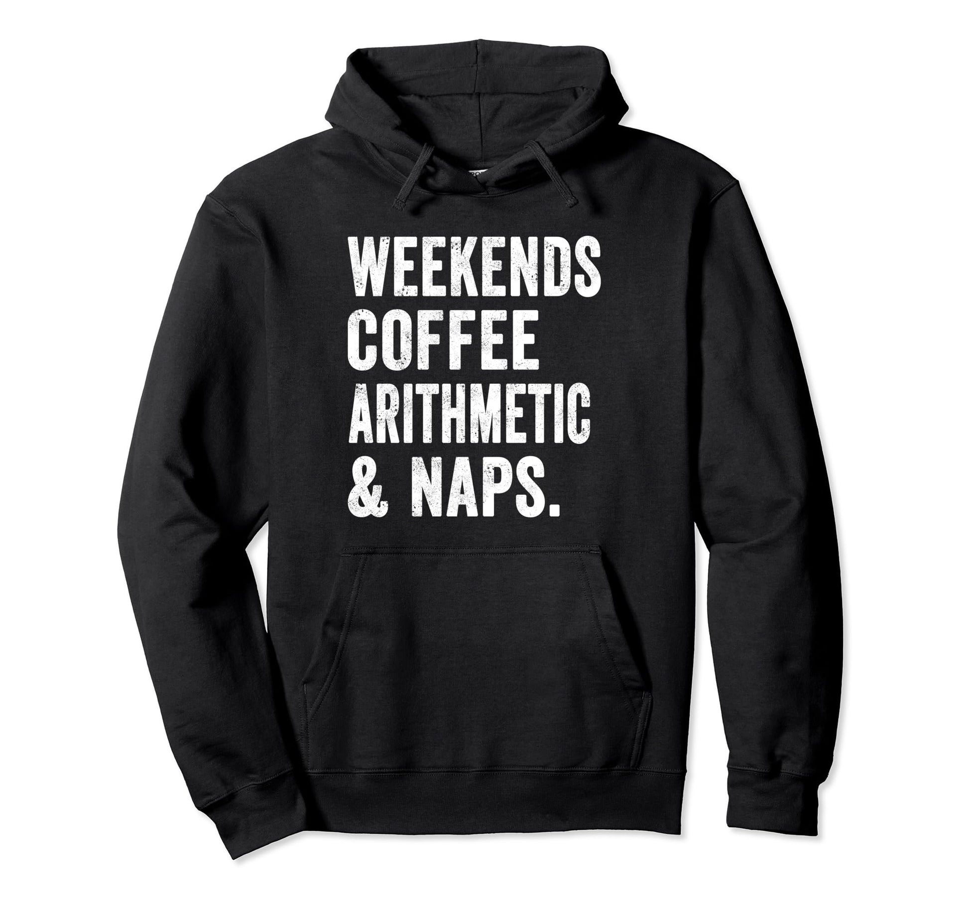 Weekends Coffee Arithmetic And Naps Hoodie - Casual Everyday Wear Unisex - T-Shirt, Sweatshirt, Hoodie