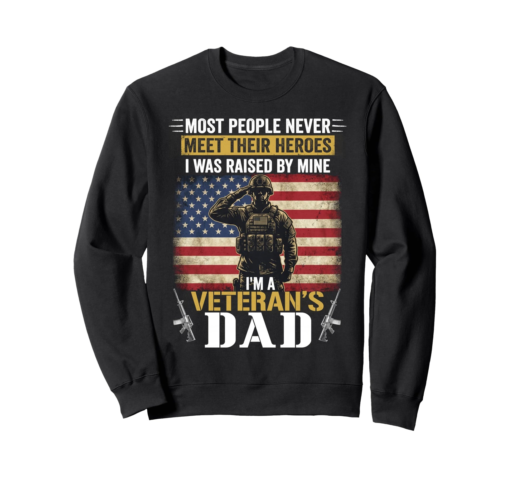 Proud Veteran Dad Most People Never Sweatshirt - Aesthetic Graphic Unisex - T-Shirt, Sweatshirt, Hoodie