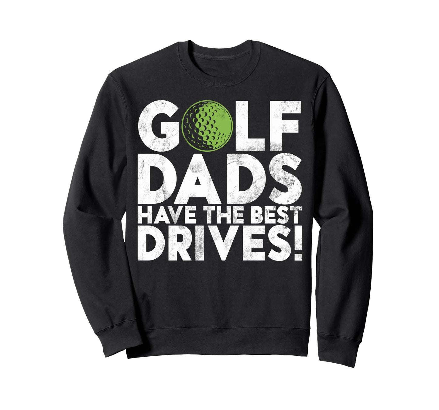 Golf Dads Have Best Drives Golf Dad Sweatshirt - Trendy Graphic Unisex - T-Shirt, Sweatshirt, Hoodie