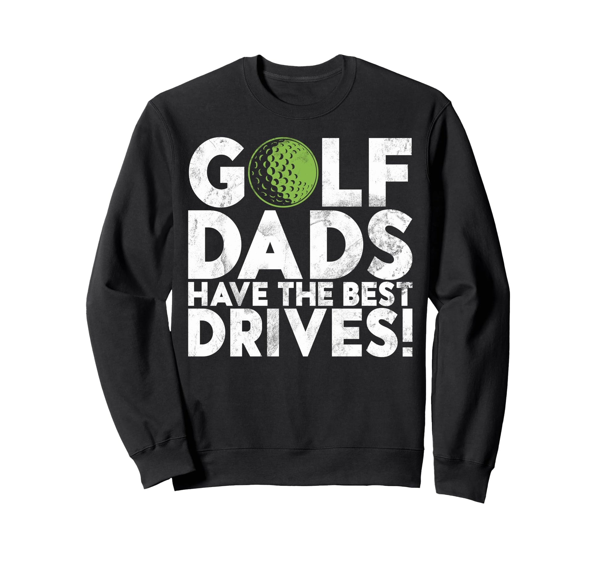 Golf Dads Have Best Drives Golf Dad Sweatshirt - Trendy Graphic Unisex - T-Shirt, Sweatshirt, Hoodie