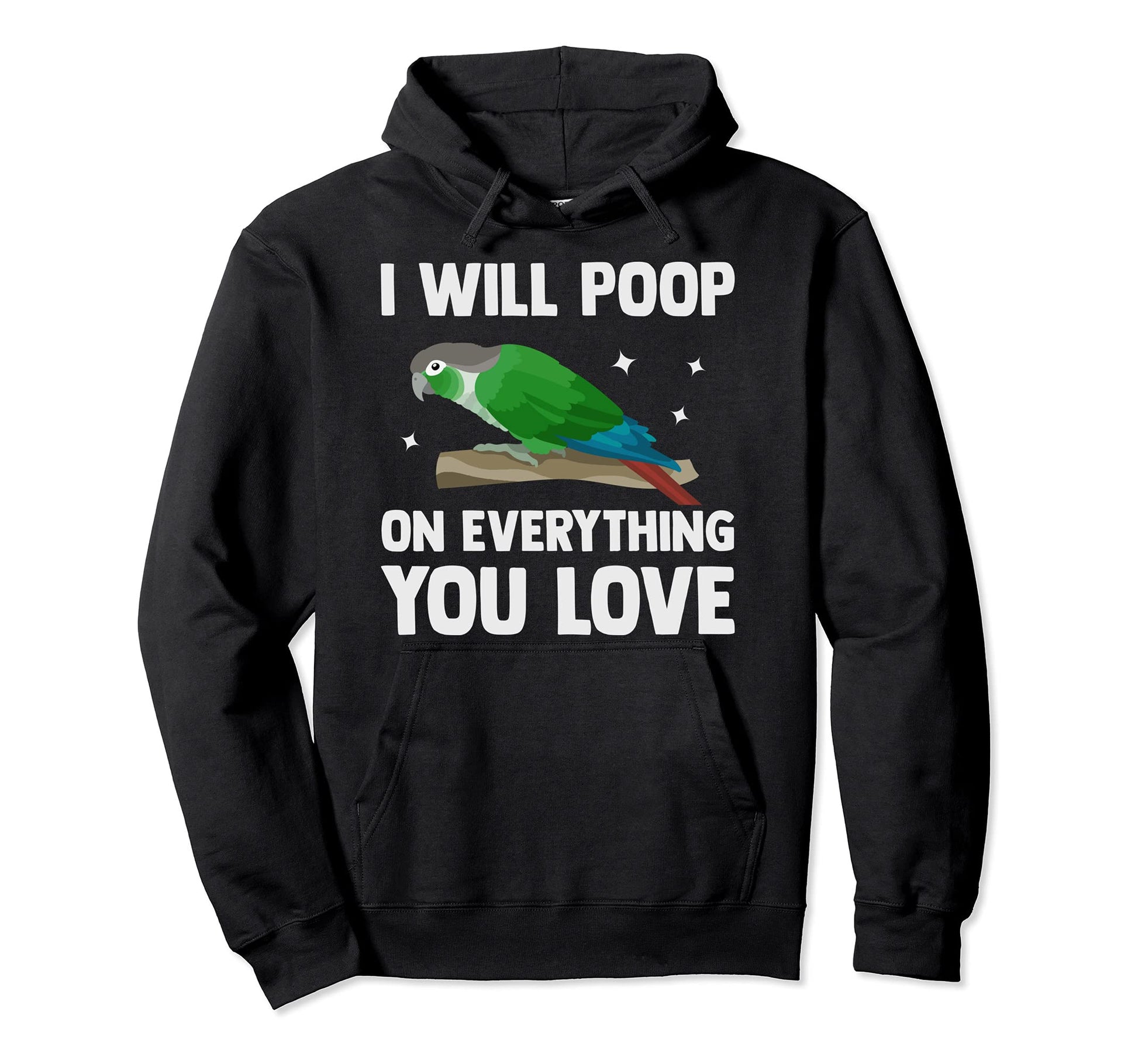 I Will Poop Everything You Love Hoodie - Fun Novelty Design Men Women - T-Shirt, Sweatshirt, Hoodie