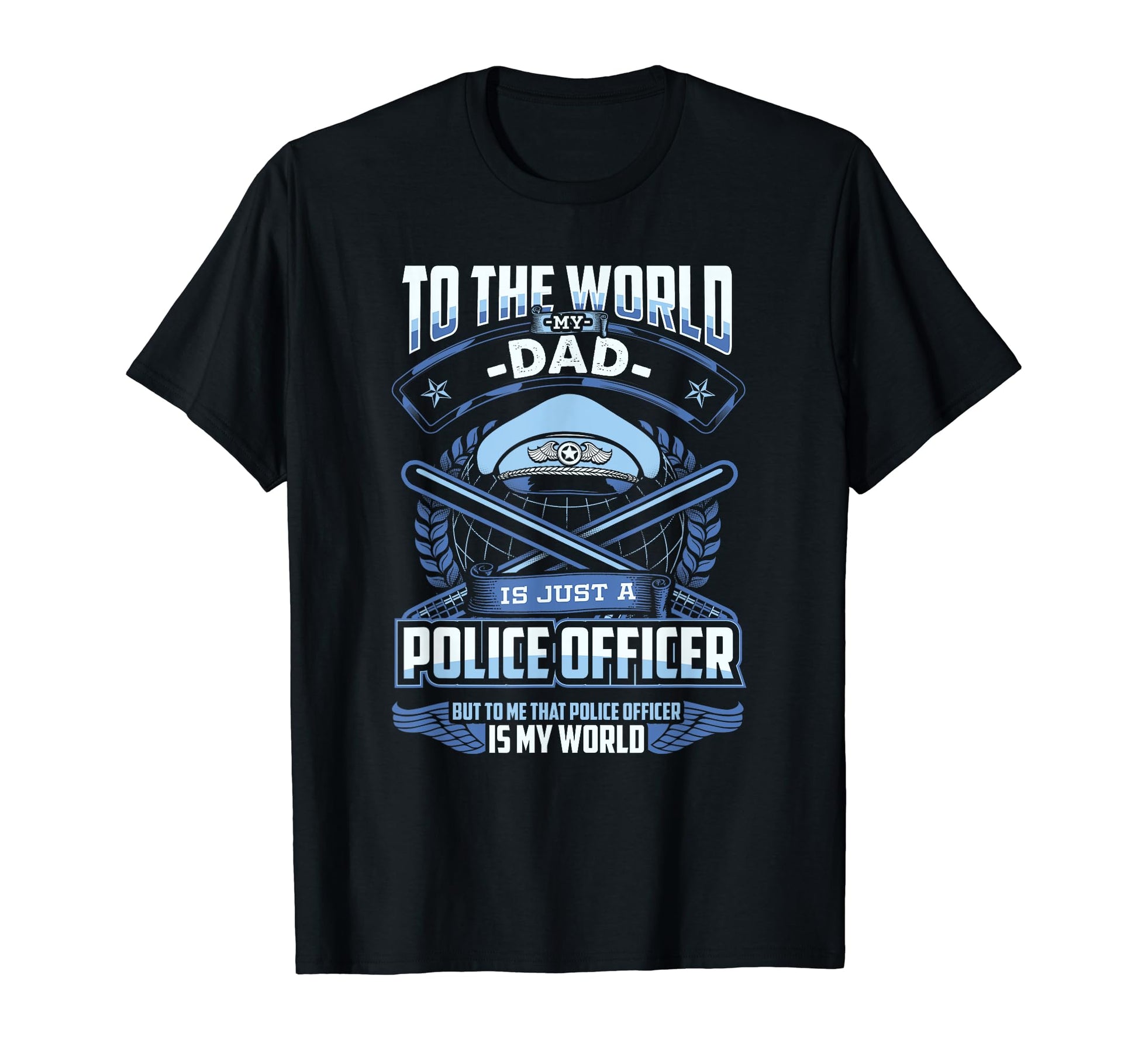 To World My Dad Is Just Police Officer T-Shirt - Graphic Print for Adults - T-Shirt, Sweatshirt, Hoodie