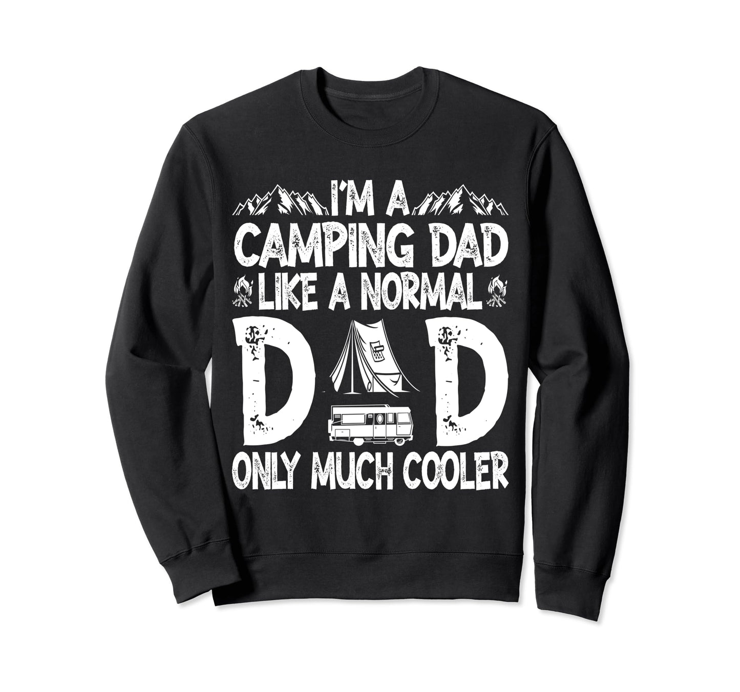 Im Camping Dad Like Normal Dad Sweatshirt - Aesthetic Graphic Men Women - T-Shirt, Sweatshirt, Hoodie