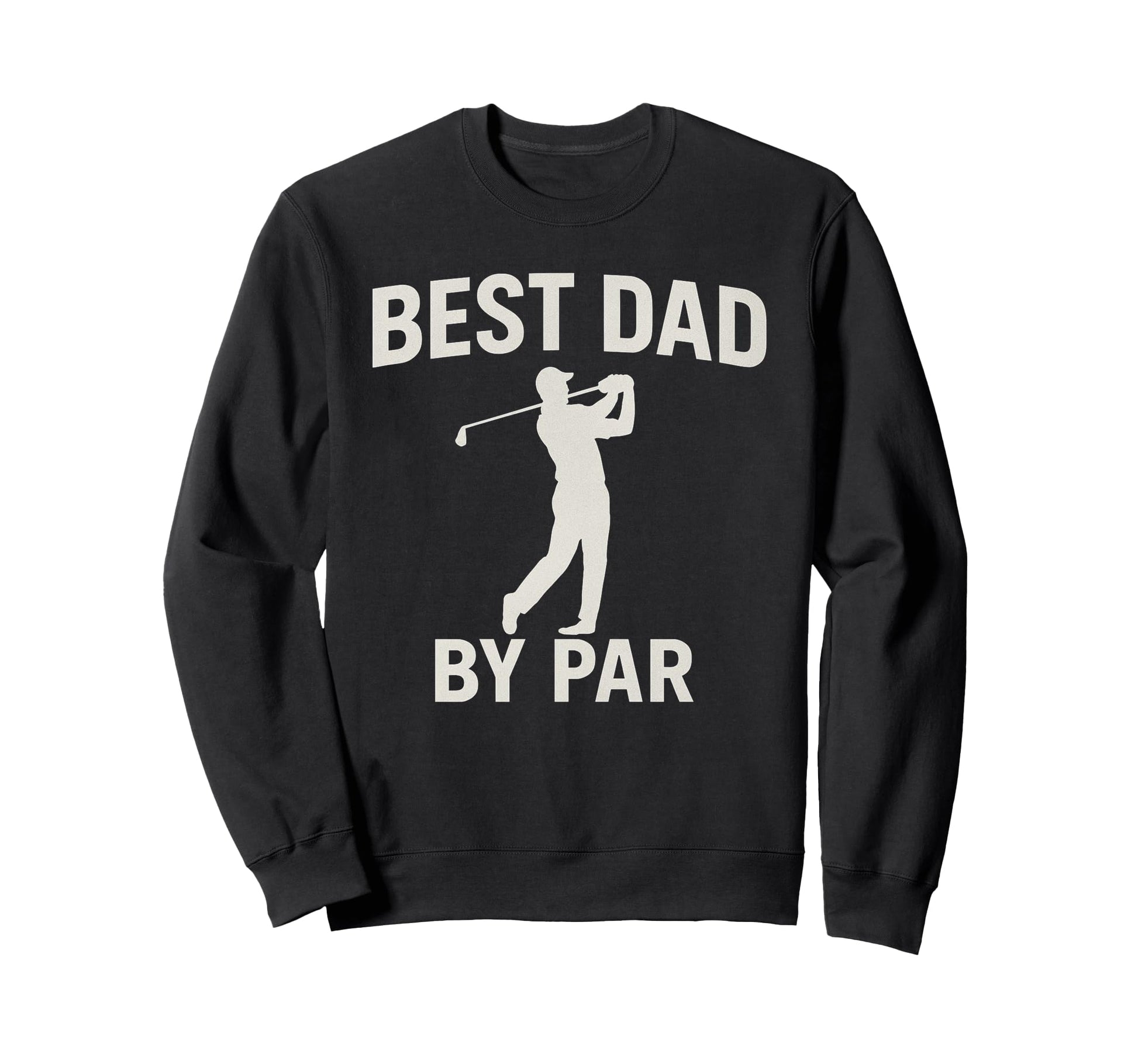 Best Dad Par Fathers Day Golfing Dad Sweatshirt - Graphic Print Men Women - T-Shirt, Sweatshirt, Hoodie