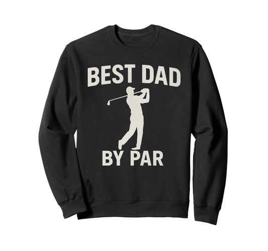 Best Dad Par Fathers Day Golfing Dad Sweatshirt - Graphic Print Men Women - T-Shirt, Sweatshirt, Hoodie