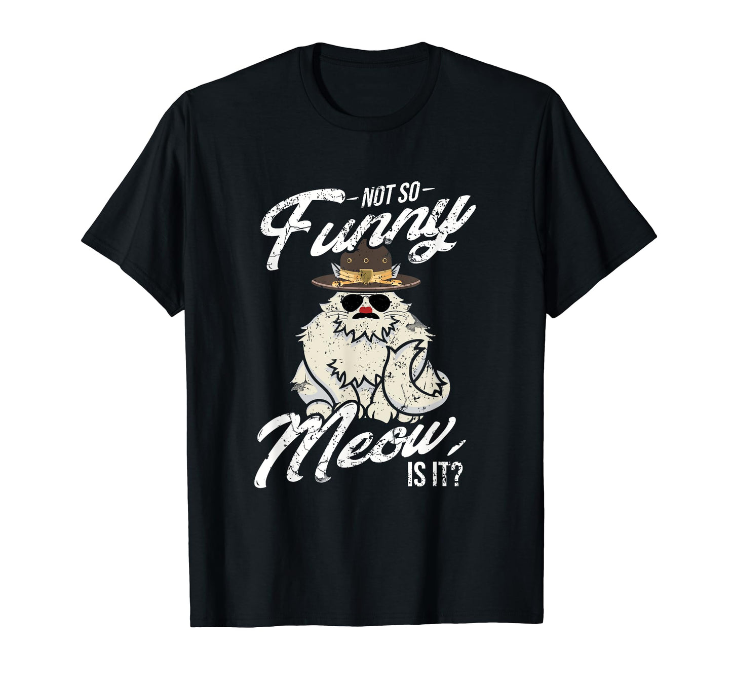 Not So Funny Meow Super State Trooper T-Shirt - Novelty Apparel Unisex - T-Shirt, Sweatshirt, Hoodie