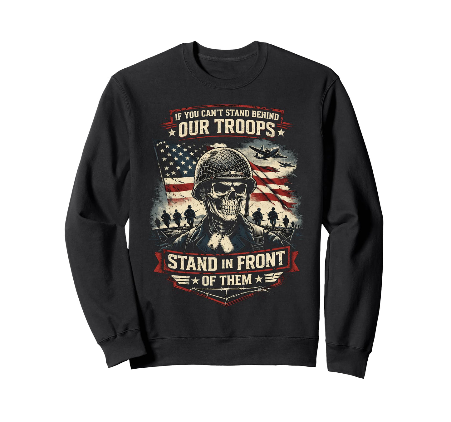 If You Cant Stand Behind Our Troops Sweatshirt - Graphic Print Unisex - T-Shirt, Sweatshirt, Hoodie