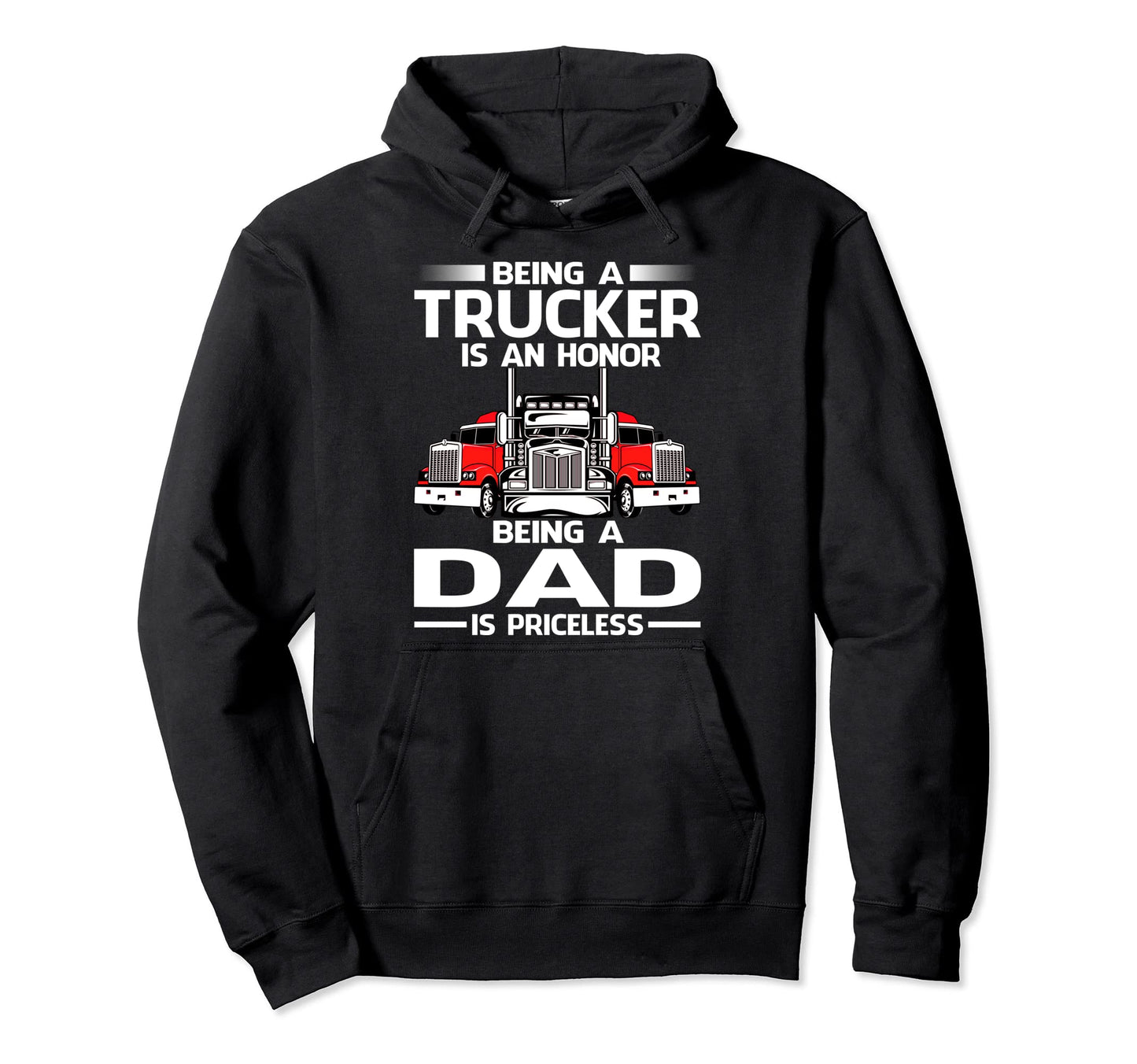 Being Trucker Is Honor Being Dad Is Hoodie - Trendy Graphic Men Women - T-Shirt, Sweatshirt, Hoodie