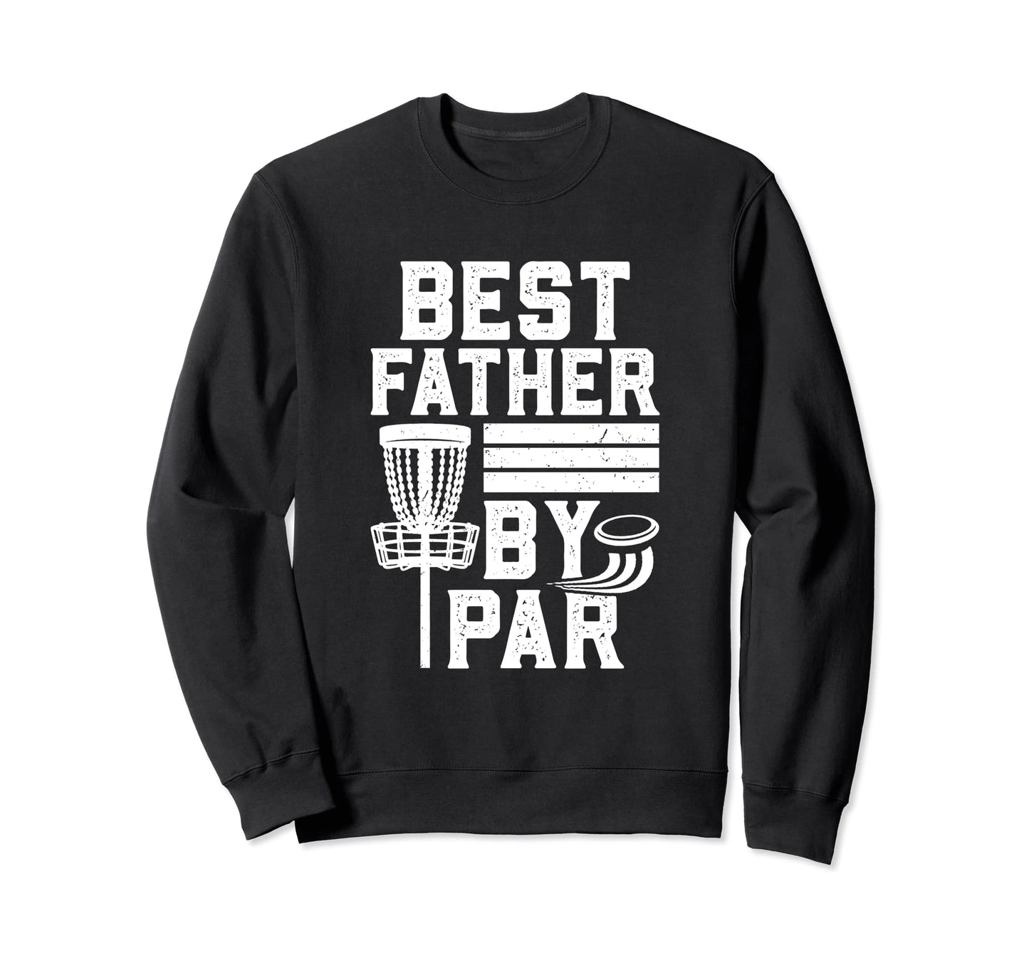 Best Father Par Fathers Day Papa Dad Sweatshirt - Novelty Apparel Unisex - T-Shirt, Sweatshirt, Hoodie