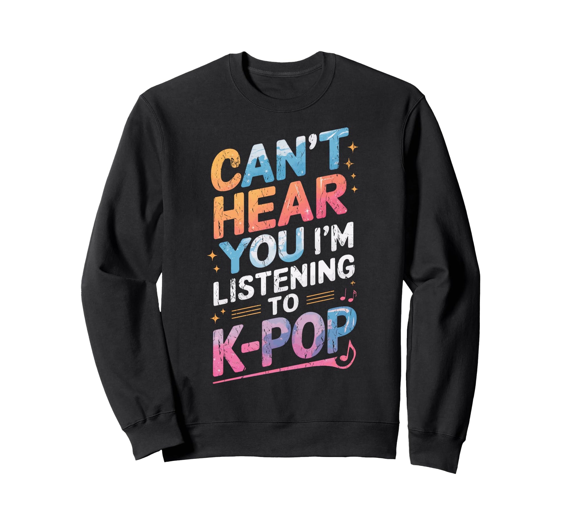 Funny Cant Hear You Im Listening K Pop Sweatshirt - Novelty Apparel Unisex - T-Shirt, Sweatshirt, Hoodie