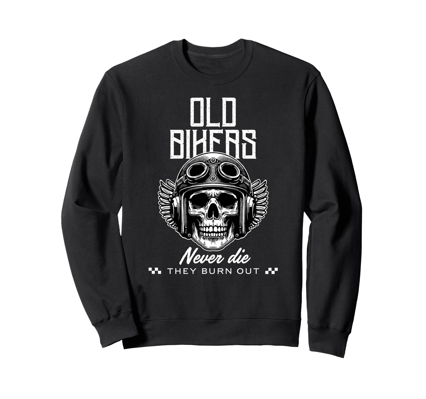 Old Bikers Never Die They Burn Sweatshirt - Custom Art Print for Adults - T-Shirt, Sweatshirt, Hoodie