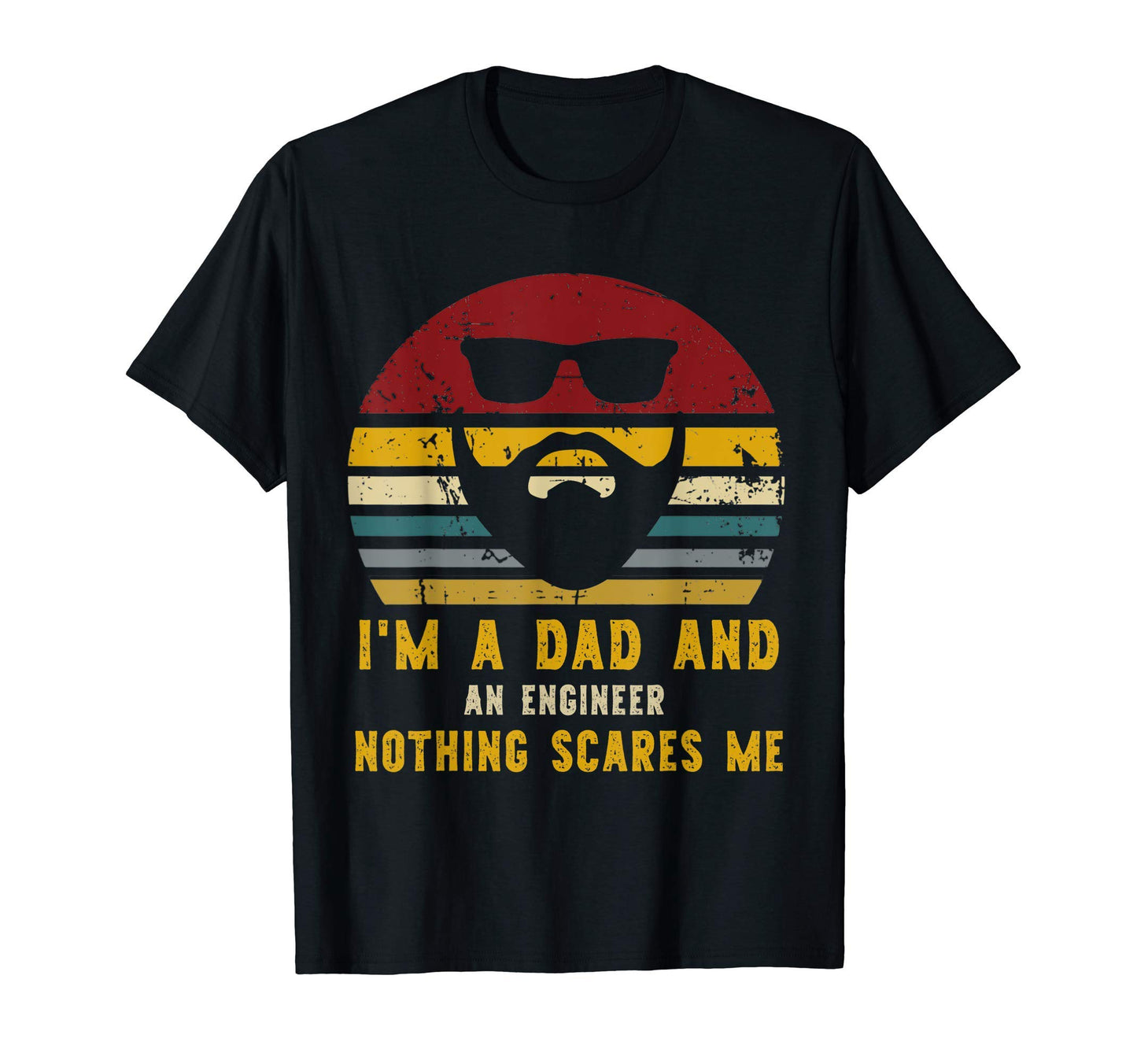 Im Dad And Engineer Nothing Scares Me T-Shirt - Custom Art Print Unisex - T-Shirt, Sweatshirt, Hoodie