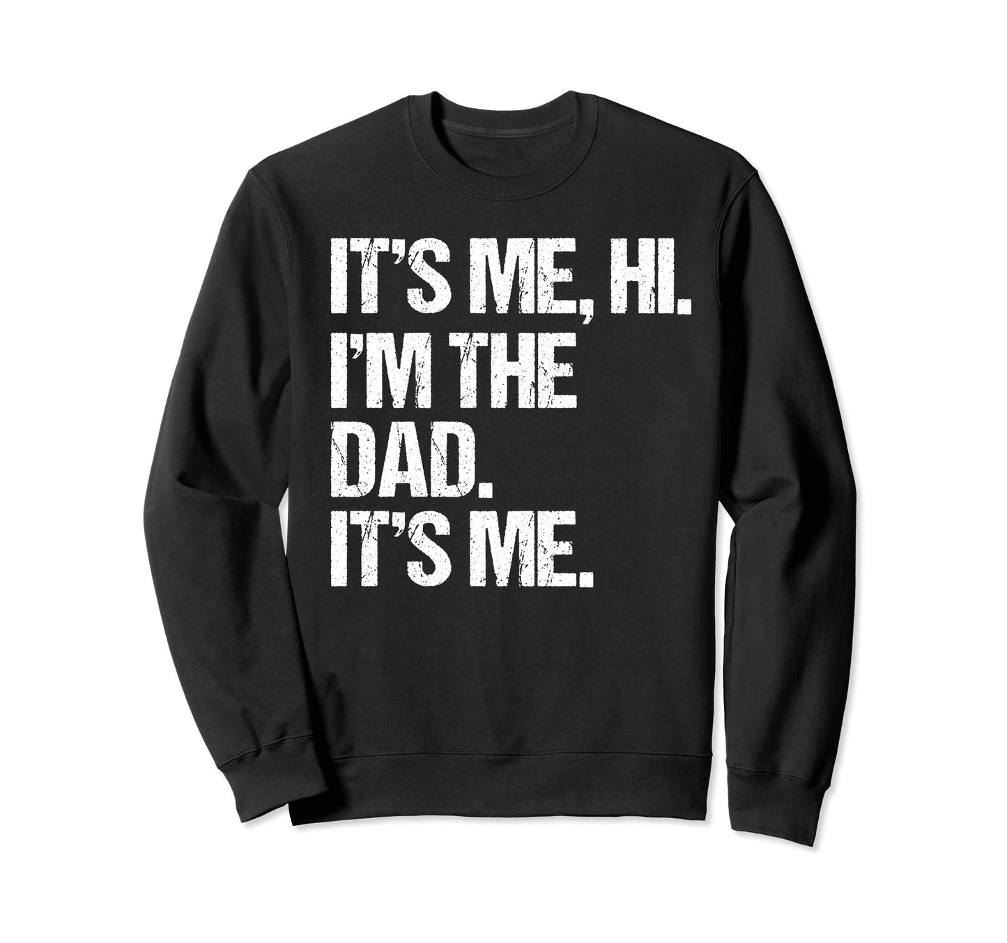 Fathers Day Funny Its Me Hi Im Dad Its Sweatshirt - Trendy Graphic Unisex - T-Shirt, Sweatshirt, Hoodie