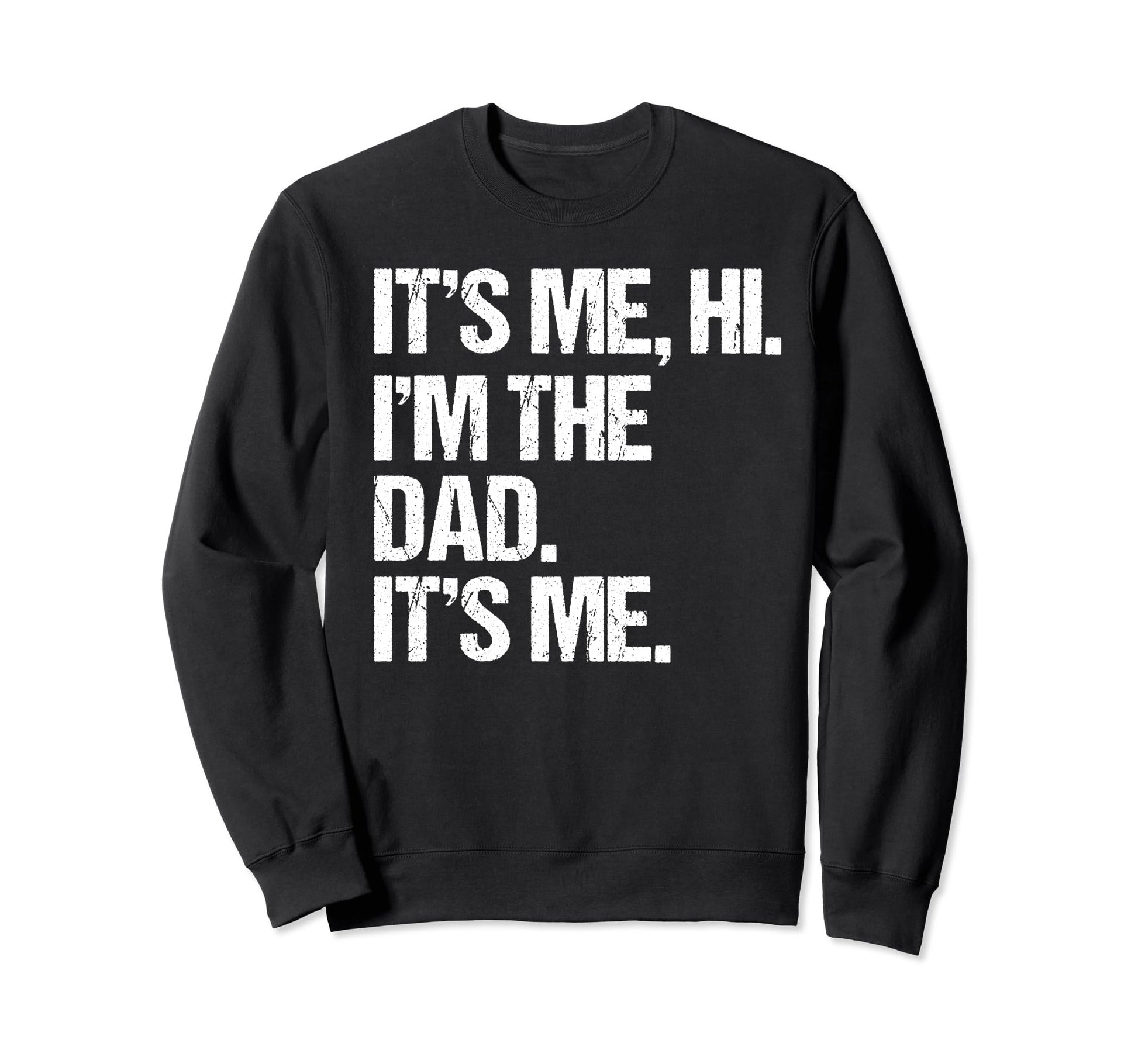 Fathers Day Funny Its Me Hi Im Sweatshirt - Casual Everyday Wear Unisex - T-Shirt, Sweatshirt, Hoodie