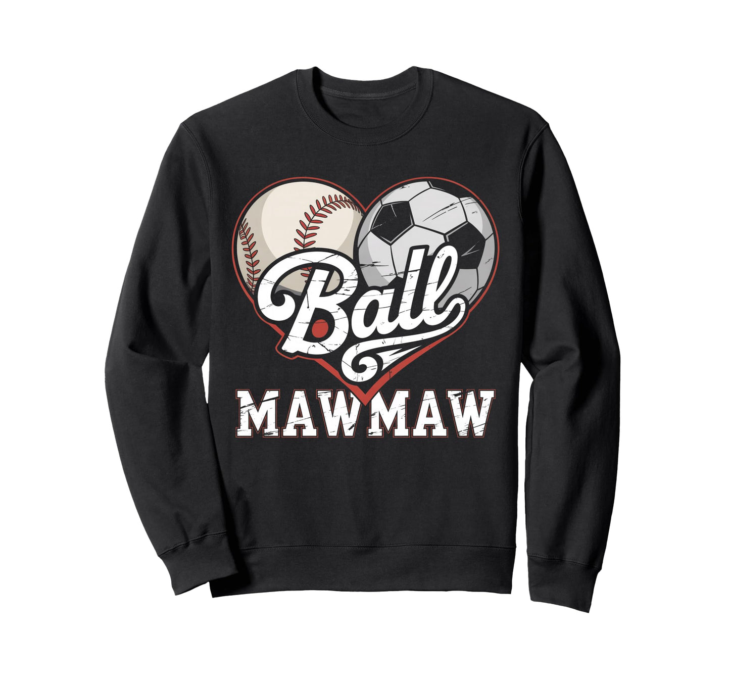 Ball Mawmaw Baseball Soccer Heart Mom Sweatshirt - Graphic Print Men Women - T-Shirt, Sweatshirt, Hoodie