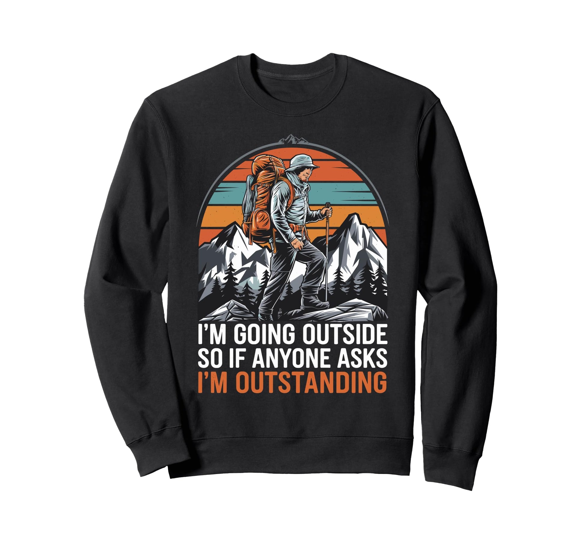 Funny Outdoor Dad Joke Pun Im Sweatshirt - Unique Graphic for Adults - T-Shirt, Sweatshirt, Hoodie