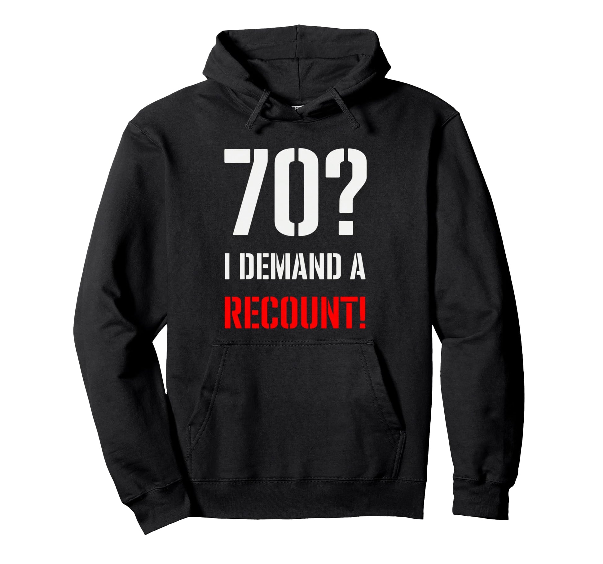 Funny 70Th Birthday 70 I Demand Recount Hoodie - Unique Graphic for Adults - T-Shirt, Sweatshirt, Hoodie